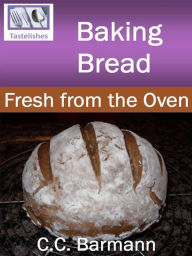 Title: Baking Bread: Fresh from the Oven, Author: C.C. Barmann