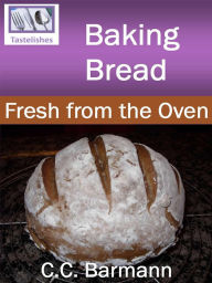 Title: Baking Bread - Fresh from the Oven, Author: C.C. Barmann