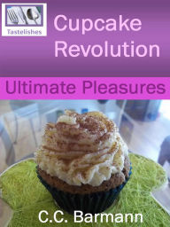 Title: Tastelishes Cupcake Revolution - Ultimate Pleasures, Author: C.C. Barmann