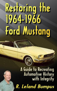 Title: Restoring the 1964-1966 Mustang with Integrity, Author: Ralph Bumpus