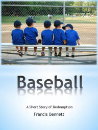 Title: Baseball A Short Story, Author: Francis Bennett