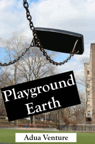 Title: Playground Earth, Author: Adua Venture