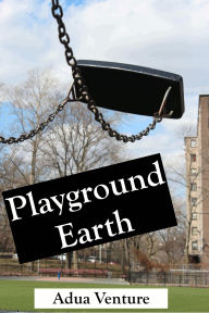 Title: Playground Earth, Author: Adua Venture