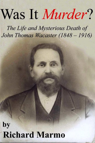 Was It Murder? The Life and Mysterious Death of John Thomas Wacaster (1848-1916)