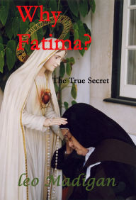 Title: Why Fatima? The True Secret., Author: Leo Madigan