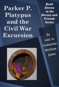 Title: Parker P. Platypus and the Civil War Excursion, Author: Catherine McGrew Jaime