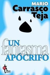 Title: Un fantasma apócrifo, Author: Mario Carrasco Teja