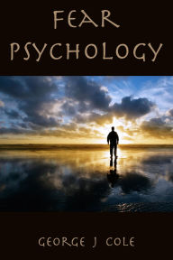 Title: Fear Psychology, Author: George J Cole