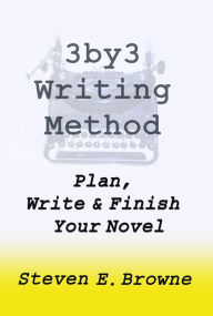 Title: The 3by3 Writing Method - Plan, Write and Finish Your Novel - The eBook, Author: Steven Browne