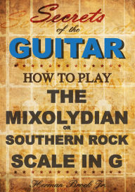 Title: How to play Mixolydian or Southern Rock Scale in G - Secrets of the Guitar, Author: Herman Brock