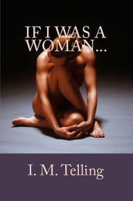 Title: If I Was a Woman..., Author: I. M. Telling