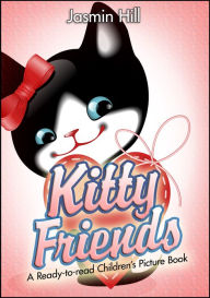 Title: Kitty Friends: A Ready-to-read Children's Picture Book, Author: Jasmin Hill