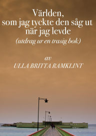 Title: Världen som jag tyckte den såg ut när jag levde, Author: Ulla Britta Ramklint