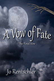 Title: A Vow of Fate: The Final Vow (The Vows, #3), Author: Jo Rentschler