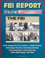 FBI Report: The FBI - A Centennial History, 1908-2008, From Gangsters to Terrorism, J. Edgar Hoover, Mississippi Burning, Kennedy and King Assassinations, James Earl Ray, Atom Bomb Spies, Cold War