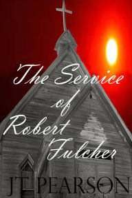 Title: The Service of Robert Fulcher, Author: JT Pearson