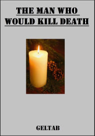 Title: The Man Who Would Kill Death, Author: Geltab