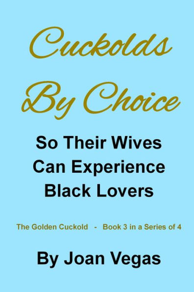 Cuckold By Choice: So Their Wives Can Experience Black Lovers