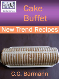 Title: Tastelishes Cake Buffet: New Trend Recipes, Author: C.C. Barmann