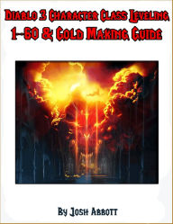 Title: Diablo 3 Character Class Leveling 1-60 & Gold Making Guide, Author: Josh Abbott