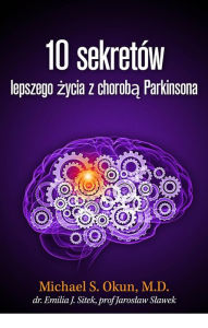 Title: Parkinson's Treatment Polish Edition: 10 Secrets to a Happier Life: 10 sekretów lepszego zycia z choroba Parkinsona, Author: Michael S. Okun