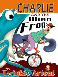 Title: Charlie And The Alien Frog, Author: Twinkie Artcat