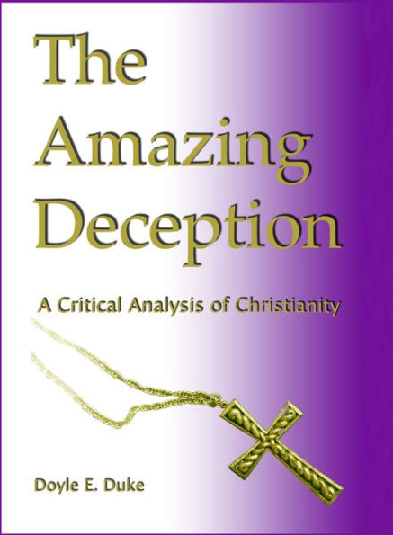 The Amazing Deception: a Critical Analysis of Christianity
