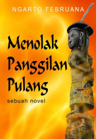 Title: Menolak Panggilan Pulang, Author: Ngarto Februana