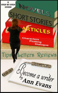 Title: Become A Writer: A Step by Step Guide, Author: Ann Evans