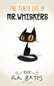 Title: The Tenth Life of Mr. Whiskers, Author: R. A. Gates