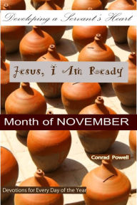 Title: Jesus, I Am Ready: Developing a Servant's Heart - Month of November (Devotions for Every Day of the Year)., Author: Conrad Powell