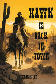 Title: Hawk Is Back In Town: Western, Author: Sherman Lee