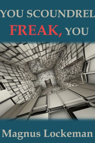 Title: You Scoundrel Freak, You, Author: Magnus Lockeman