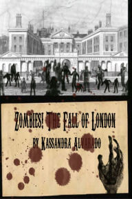 Title: Zombies! The Fall of London, Author: Kassandra Alvarado