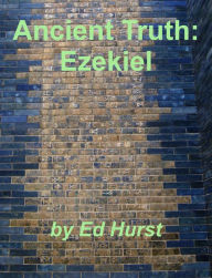 Title: Ancient Truth: Ezekiel, Author: Ed Hurst