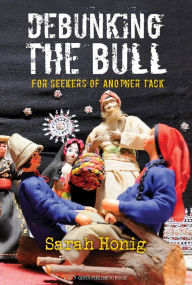 Title: Debunking the Bull: For Seekers of Another Tack, Author: Sarah Honig