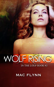 Title: Wolf Rising (In the Loup #2), Author: Mac Flynn