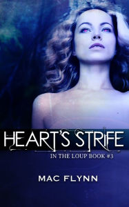Title: Heart's Strife (In the Loup: Book #3), Author: Mac Flynn