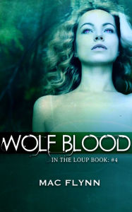Title: Wolf Blood (In the Loup: Book #4), Author: Mac Flynn