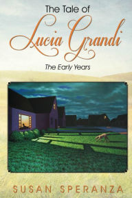 Title: The Tale of Lucia Grandi, the Early Years, Author: Susan Speranza