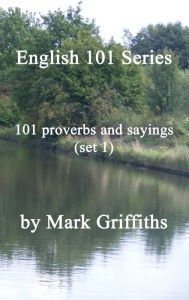 Title: English 101 Series: 101 Proverbs and Sayings (Set 1), Author: Mark Griffiths