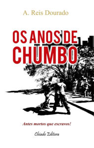 Title: Os anos de chumbo, Author: A. Reis Dourado