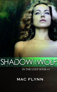 Title: Shadow of the Wolf (In the Loup #1), Author: Mac Flynn