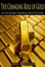 The Changing Role of Gold Within the Global Financial Archictecture