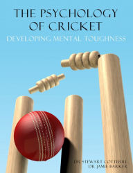 Title: The Psychology of Cricket: Developing Mental Toughness [Cricket Academy Series], Author: Stewart Cotterill