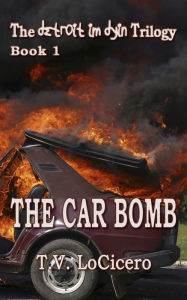 Title: The Car Bomb, Author: T.V. LoCicero