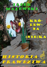 Title: Krolewna Sniezka: Historia Prawdziwa -, Author: Jacek Majewski