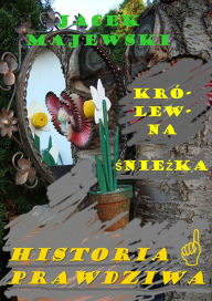 Title: Królewna Sniezka - Historia Prawdziwa -, Author: Jacek Majewski