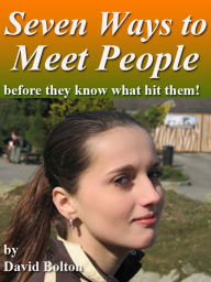 Title: Seven Ways to Meet People: Before They Know What Hit Them!, Author: David Bolton