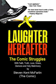 Title: Laughter Hereafter - The Comic Struggles, Author: Steven Kent McFarlin